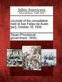 Journals of the Consultation Held at San Felipe de Austn [Sic], October 16, 1835.