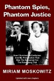Phantom Spies, Phantom Justice: How I Survived McCarthyism And My Prosecution That Was The Rehearsal For the Rosenberg Trial -- Updated Edition