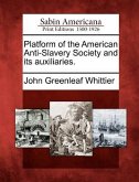 Platform of the American Anti-Slavery Society and Its Auxiliaries.