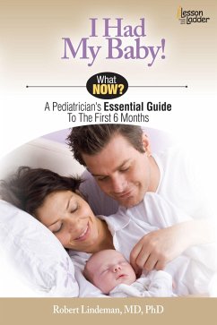 I Had My Baby!: A Pediatrician's Essential Guide to the First 6 Months - Lindeman, Rob