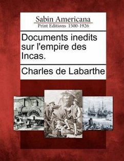 Documents Inedits Sur l'Empire Des Incas. - Labarthe, Charles De