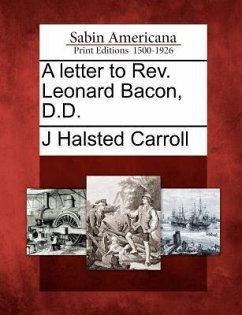 A Letter to Rev. Leonard Bacon, D.D. - Carroll, J. Halsted