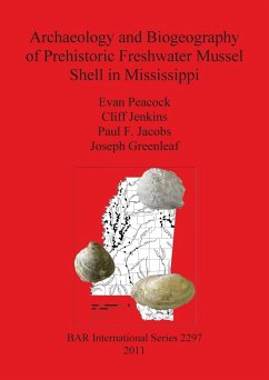 Archaeology and Biogeography of Prehistoric Freshwater Mussel Shell in Mississippi - Peacock, Evan; Jenkins, Cliff; Jacobs, Paul F.