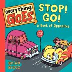 Everything Goes: Stop! Go!: A Book of Opposites