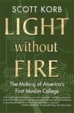 Light Without Fire: The Making of America's First Muslim College
