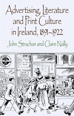 Advertising, Literature and Print Culture in Ireland, 1891-1922 - Strachan, John;Nally, Claire