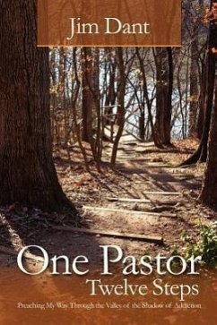 One Pastor, Twelve Steps: Preaching My Way Through the Valley of the Shadow of Addiction - Dant, Jim