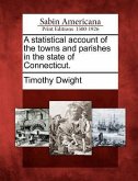 A Statistical Account of the Towns and Parishes in the State of Connecticut.