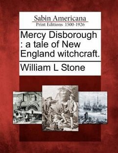 Mercy Disborough: A Tale of New England Witchcraft. - Stone, William L.