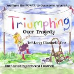 Triumphing Over Tragedy: Overcoming Adversity
