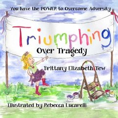 Triumphing Over Tragedy: Overcoming Adversity - Tew, Brittany Elizabeth