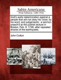 God's Awful Determination Against a People That Will Not Obey His Voice, by His Word, and Judgements: A Sermon Preach'd at the Publick Lecture in Bost