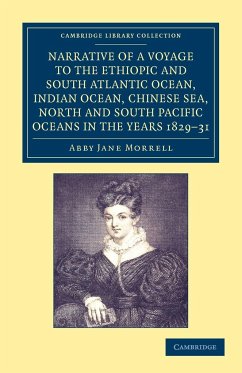 Narrative of a Voyage to the Ethiopic and South Atlantic Ocean, Indian Ocean, Chinese Sea, North and South Pacific Oceans in the Years 1829, 1830, 183 - Morrell, Abby Jane