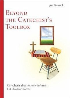 Beyond the Catechist's Toolbox - Paprocki, Joe