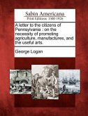 A Letter to the Citizens of Pennsylvania: On the Necessity of Promoting Agriculture, Manufactures, and the Useful Arts.