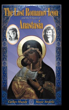 The Lost Romanov Icon and the Enigma of Anastasia - Mundy, Carlos; Stravlo, Marie
