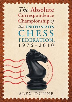 The Absolute Correspondence Championship of the United States Chess Federation, 1976-2010 - Dunne, Alex