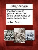The charters and general laws of the colony and province of Massachusetts Bay.