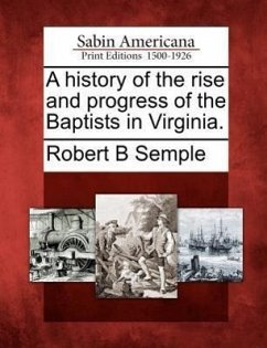 A History of the Rise and Progress of the Baptists in Virginia. - Semple, Robert B.
