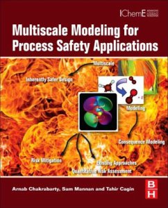 Multiscale Modeling for Process Safety Applications - Chakrabarty, Arnab;Mannan, Sam;Cagin, Tahir