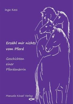 Erzähl mir nichts vom Pferd - Geschichten einer Pferdenärrin - Kess, Inga