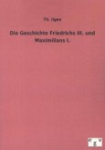 Die Geschichte Friedrichs III. und Maximilians I.