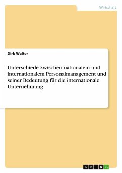 Unterschiede zwischen nationalem und internationalem Personalmanagement und seiner Bedeutung für die internationale Unternehmung - Walter, Dirk