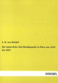 Die kaiserliche Hof-Musikkapelle in Wien von 1543 bis 1867