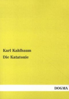 Die Katatonie - Kahlbaum, Karl L.