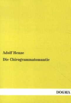 Die Chirogrammatomantie - Henze, Adolf