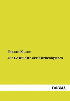 Zur Geschichte der Kirchenhymnen - Kayser, Johann