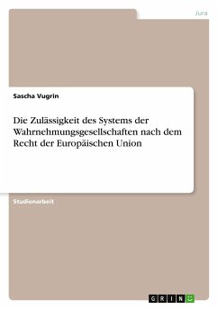 Die Zulässigkeit des Systems der Wahrnehmungsgesellschaften nach dem Recht der Europäischen Union