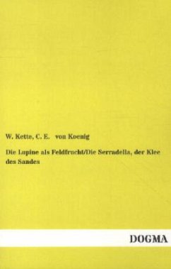 Die Lupine als Feldfrucht/Die Serradella, der Klee des Sandes - Kette, W.