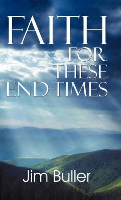 Faith for These End-Times - Buller, Jim