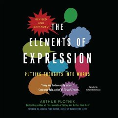 The Elements of Expression: Putting Thoughts Into Words - Plotnik, Arthur