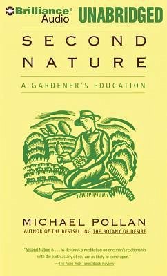 Second Nature: A Gardener's Education - Pollan, Michael