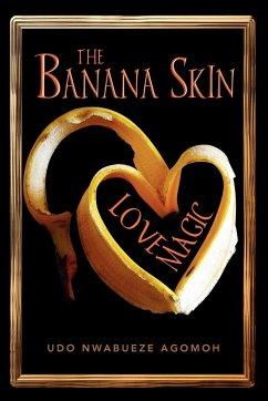 The Banana Skin - Love Magic - Agomah, Udo Nwabueze