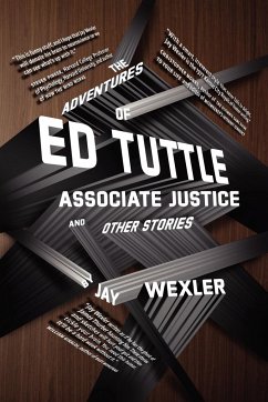 The Adventures of Ed Tuttle, Associate Justice, and Other Stories - Wexler, Jay