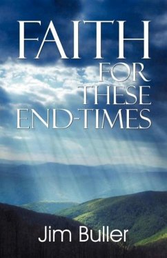 Faith for These End-Times - Buller, Jim