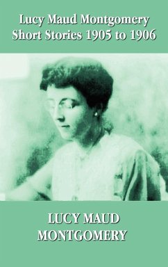 Lucy Maud Montgomery Short Stories 1905-1906 - Montgomery, Lucy Maud