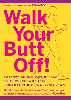 Walk Your Butt Off!: Go from Sedentary to Slim in 12 Weeks with This Breakthrough Walking Plan - Butler, Sarah Lorge; Bonci, Leslie; Stanten, Michele