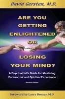 Are You Getting Enlightened or Are You Going Crazy? a Psychiatrist's Guide for Mastering Paranormal and Spiritual Experience. - Gersten, David