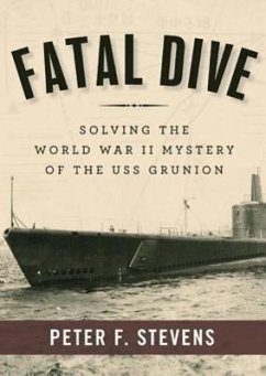 Fatal Dive: Solving the World War II Mystery of the USS Grunion - Stevens, Peter F.
