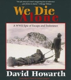 We Die Alone: A WWII Epic of Escape and Endurance - Howarth, David