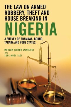 The Law on Armed Robbery, Theft and House Breaking in Nigeria - Gwangndi, Ishaku; Tagi, Sule Musa