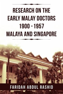 Research on the Early Malay Doctors 1900-1957 Malaya and Singapore - Rashid, Faridah Abdul