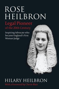 Rose Heilbron: Legal Pioneer of the 20th Century: Inspiring Advocate who became England's First Woman Judge - Heilbron, Hilary