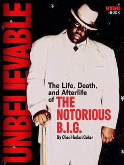 Unbelievable: The Life, Death, and Afterlife of the Notorious B.I.G. - Coker, Cheo Hodari