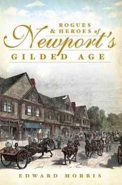 Rogues & Heroes of Newport's Gilded Age - Morris, Edward