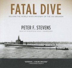 Fatal Dive: Solving the World War II Mystery of the USS Grunion - Stevens, Peter F.